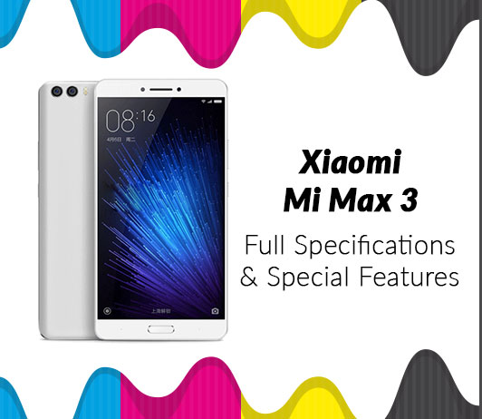 Full-Specifications Xiaomi MI Max 3 Full Specifications & Special Features