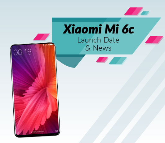 launch Xiaomi Mi 6c, 2018 Launch