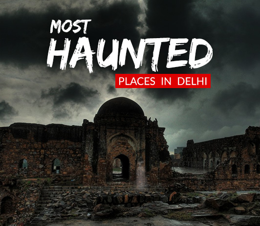 HauntedPlacesInDelhi 20 Haunted Places In Delhi: Scariest Places in Delhi That Are Actually Haunted!