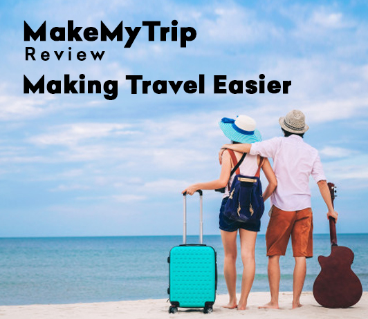 MakeMyTrip Review: Making Travel Easier MakeMyTrip Review: Making Travel Easier