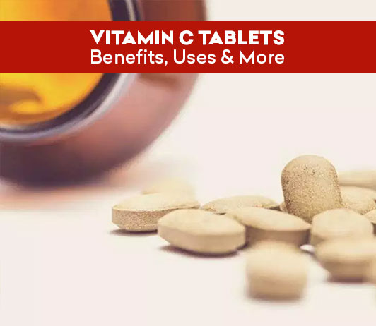 Vitamin C Tablets: Benefits, Uses And More Vitamin C Tablets: Benefits, Uses And More