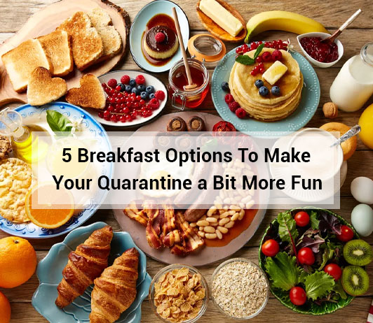 Untitled-1 (1) 5 breakfast options to make your quarantine a bit more fun
